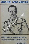 Swifter the Eagles - The Biography of Marshal of the Royal Air Force Sir John Maitland Salmond by LAFFIN, John